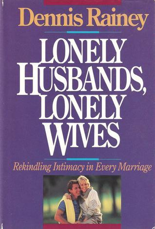 Lonely Husbands, Lonely Wives: Rekindling Intimacy in Every Marriage by ...