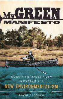My Green Manifesto: Down the Charles River in Pursuit of a New Environmentalism