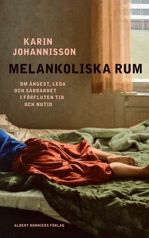 Melankoliska rum: Om ångest, leda och sårbarhet i förfluten tid och nutid