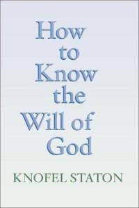How to know the will of God by Knofel Staton | Goodreads