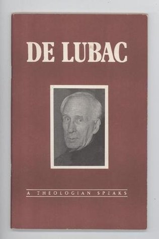 De Lubac A Theologian Speaks By Henri De Lubac Goodreads