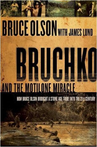 Bruchko And The Motilone Miracle: How Bruce Olson Brought a Stone Age South American Tribe into the 21st Century
