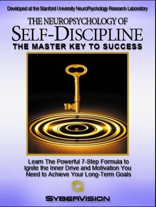 The Neuropsychology of Self-Discipline: The Master Key to Success