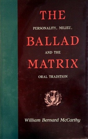 The Ballad Matrix: Personality, Milieu, and the Oral Tradition by ...