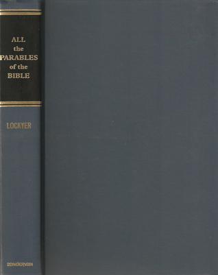 All the Parables of the Bible: A Study and Analysis of the More Than 250 Parables in Scripture