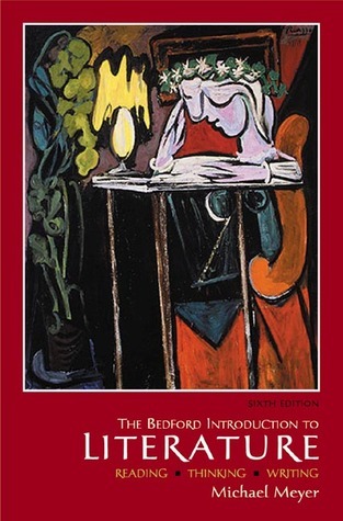 Bedford Introduction to Literature: Reading, Thinking, Writing by Michael Meyer | Goodreads