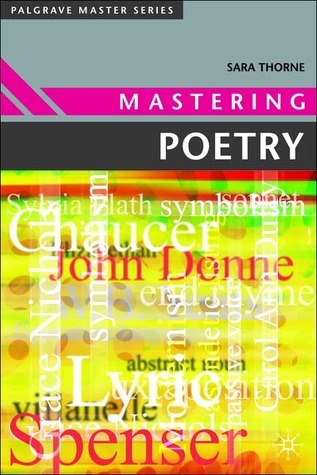 Mastering Poetry: (Palgrave Master Series) by Sara Thorne | Goodreads