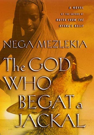 The God Who Begat a Jackal: A Novel by Nega Mezlekia | Goodreads