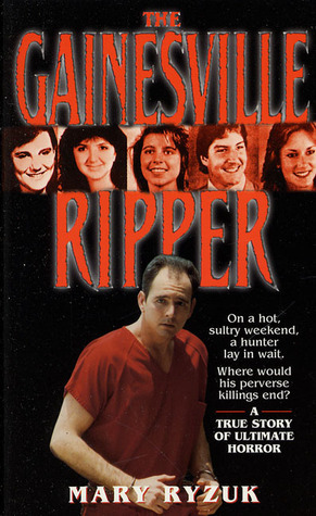 The Gainesville Ripper: A Summer's Madness, Five Young Victims- The ...