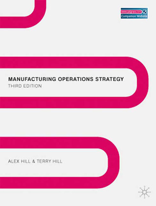 Manufacturing Operations Strategy: Texts and Cases by Alex Hill | Goodreads