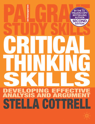 Critical Thinking Skills: Developing Effective Analysis and Argument by Stella Cottrell | Goodreads