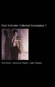 Collected Screenplays 1: Taxi Driver / American Gigolo / Light Sleeper ...