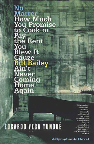 No Matter How Much You Promise to Cook or Pay the Rent You Blew It Cauze Bill Bailey Ain't Never Coming Home Again; A Symphonic Novel