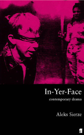In-Yer-Face Theatre: British Drama Today