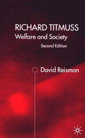 Richard Titmuss; Welfare and Society Welfare and Society by David A