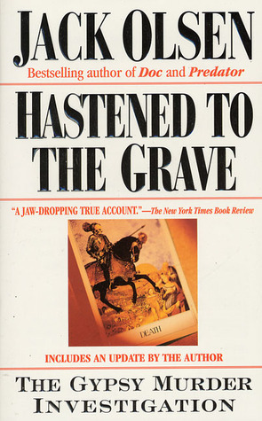 Hastened to the Grave: The Gypsy Murder Investigation by Jack Olsen ...