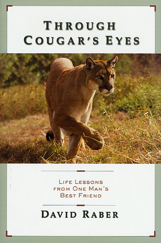 Through Cougar's Eyes: Life Lessons From One Man's Best Friend by David ...