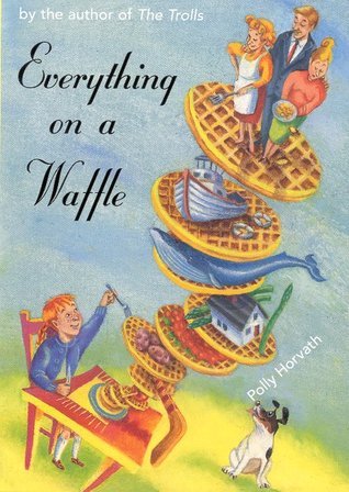 Everything on a Waffle (Newbery Honor Book)