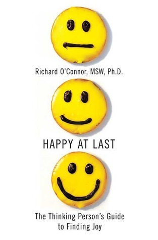 Happy at Last: The Thinking Person's Guide to Finding Joy