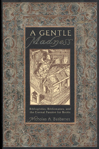 Cover of A Gentle Madness: Bibliophiles, Bibliomanes, and the Eternal Passion for Books