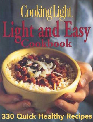 Cooking Light: Light and Easy Cookbook: 330 Quick Healthy Recipes by ...