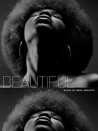 Beautiful: Nudes by Marc Baptiste by Marc Baptiste | Goodreads