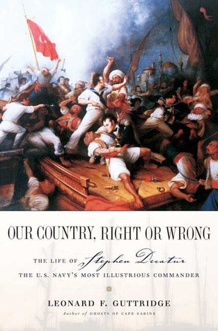 Stephen Decatur Quotes Our Country, Right or Wrong: The Life of Stephen Decatur, the U.S. Navy ...