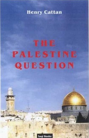 The Palestine Question by Henry Cattan | Goodreads