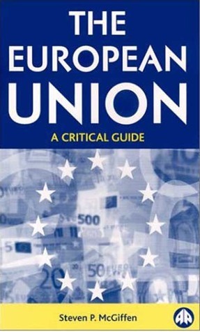 The European Union: A Critical Guide by Steven P. McGiffen | Goodreads