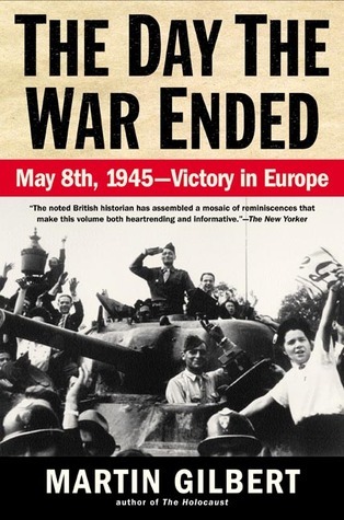 The Day the War Ended: May 8, 1945 - Victory in Europe by Martin ...