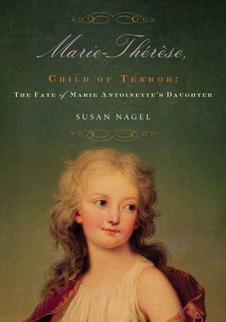 Marie-Thérèse, Child of Terror: The Fate of Marie Antoinette's Daughter