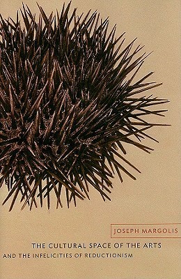 The Cultural Space of the Arts and the Infelicities of Reductionism book cover