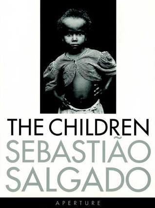 Sebastião Salgado: The Children: Refugees and Migrants