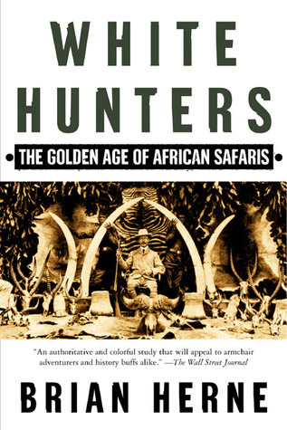 White Hunters:The Golden Age of African Safaris