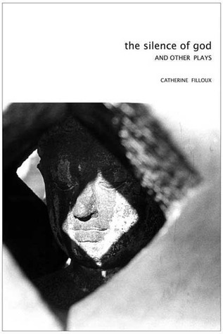 Silence of God: And Other Plays by Catherine Filloux by Catherine