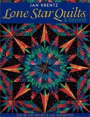 Lone Star Quilts & Beyond: Step-by-Step Projects and Inspiration