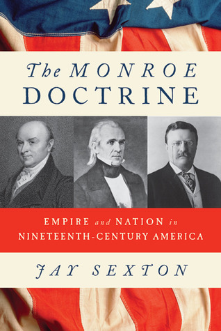 The Monroe Doctrine: Empire and Nation in Nineteenth-Century America