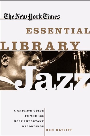 The New York Times Essential Library- Jazz: A Critic's Guide to the 100 ...