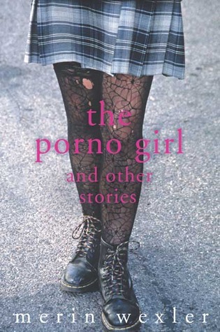 The Porno Girl: and Other Stories by Merin Wexler | Goodreads