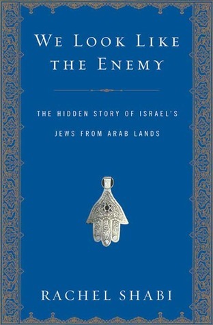 We Look Like the Enemy: The Hidden Story of Israel's Jews from Arab Lands