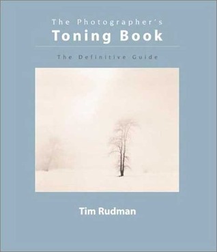 The Photographer's Toning Book: The Definitive Guide by Tim Rudman ...
