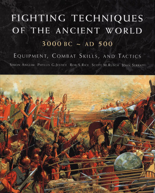 Fighting Techniques of the Ancient World (3000 B.C. to 500 A.D.): Equipment, Combat Skills, and Tactics