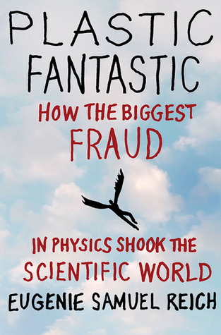 Plastic Fantastic: How the Biggest Fraud in Physics Shook the Scientific World