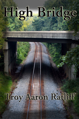 Aaron Ratliff High Bridge by Troy Aaron Ratliff | Goodreads