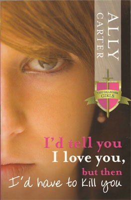 I'd Tell You I Love You, But Then I'd Have to Kill You (Gallagher Girls, #1)