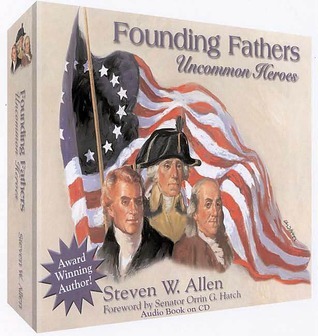 Founding Fathers: Uncommon Heroes: Unabridged by Steven W. Allen ...