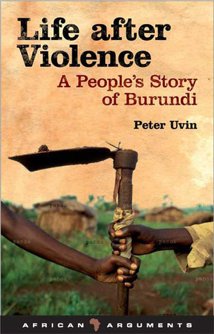 Life after Violence: A People's Story of Burundi by Peter Uvin | Goodreads