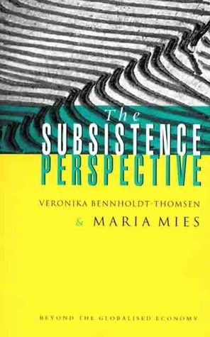 The Subsistence Perspective: Beyond the Globalised Economy