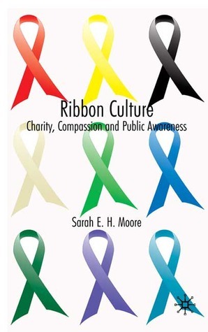 Ribbon Culture: Charity, Compassion and Public Awareness by Sarah E.H ...