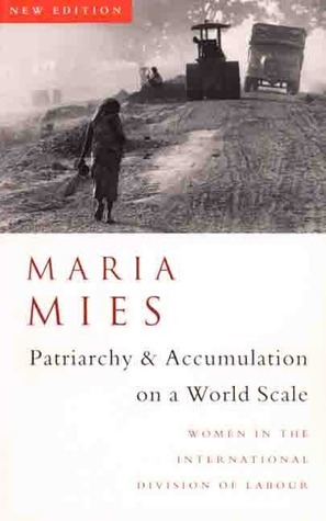 Patriarchy and Accumulation on a World Scale: Women in the International Division of Labour Third Edition,/ZED BOOKS LTD/Maria Mies